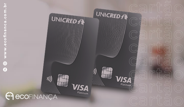 Unicred Visa Platinum Mais Crédito E Benefícios Premium Para Você EcofinanÇa 1184